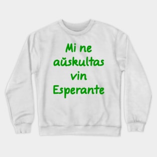 Mi ne aŭskultas vin Esperante Crewneck Sweatshirt